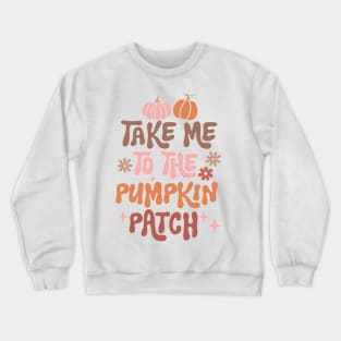 Take Me To The Pumpkin Patch Crewneck Sweatshirt